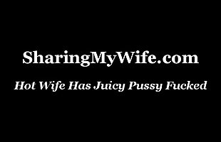 Hot Wife Has Juicy Pussy Fucked